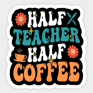 Groovy Half Teacher Half Coffee Inspirational Quotes For Teacher, Coffee Lovers Sticker